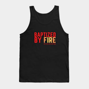 Baptized by fire Tank Top